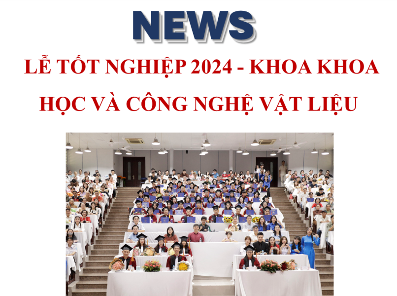  LỄ TỐT NGHIỆP 2024 - KHOA KHOA HỌC VÀ CÔNG NGHỆ VẬT LIỆU