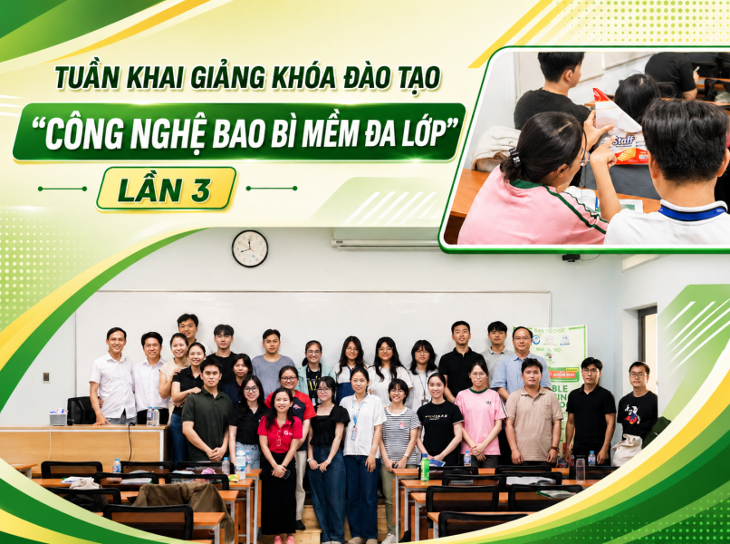 TUẦN KHAI GIẢNG  - “CÔNG NGHỆ BAO BÌ MỀM ĐA LỚP” CHÍNH THỨC KHỞI ĐỘNG